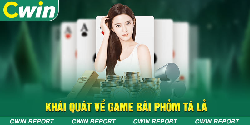 Khái quát về game bài Phỏm Tá Lả